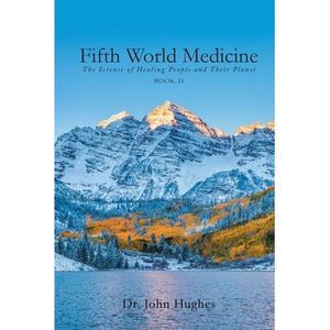 Fifth World Medicine (Book II): The Science of Healing People and Their Planet -